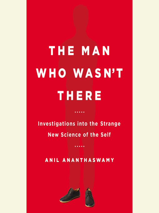 Title details for The Man Who Wasn't There by Anil Ananthaswamy - Available